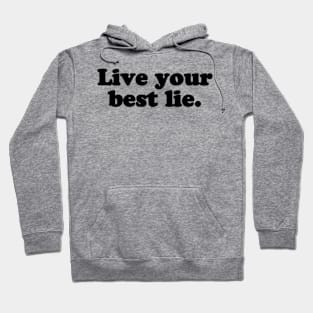 Live your best lie. [Black Ink] Hoodie